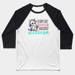 Don't Cry over melted Ice Cream Baseball T-Shirt